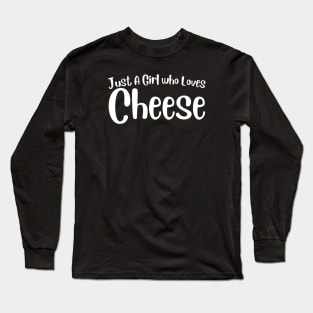 Just A Girl Who Loves Cheese Long Sleeve T-Shirt